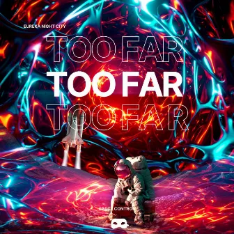 Too Far by Eureka Night City