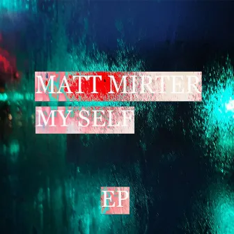 MY SELF by Matt Mirter