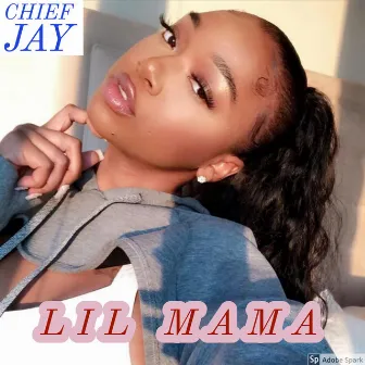 LIL Mama by Chief Jay