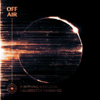 OFFAIR: Lullabies for the Damned by If Anything, Suspicious