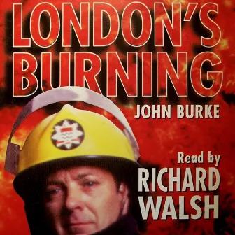 London's Burning; Abridged by Richard Walsh