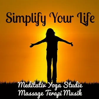 Simplify Your Life - Meditativ Yoga Studie Massage Terapi Musik med New Age Instrumental Avkopplande Ljud by Divine Spa Music Series