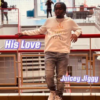 His Love by Juicey Jiggy