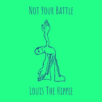 Not Your Battle by Louis The Hippie