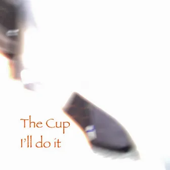 I'll Do It by The Cup