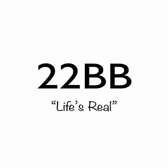 Life's Real by 22bb