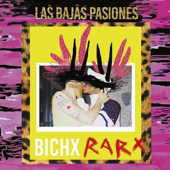 Bichx Rarx by Las Bajas Pasiones