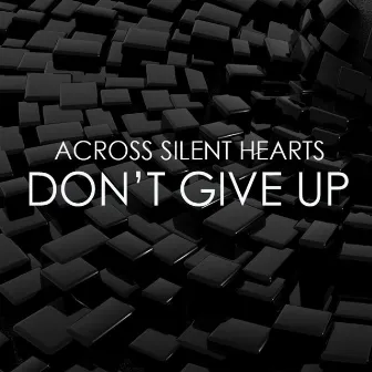 Don't Give Up by Across Silent Hearts