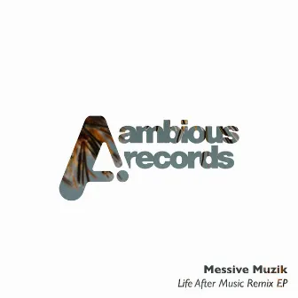 Life After Music Remixes by Messive Muzik