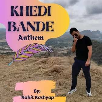 Khedi Bande Anthem by Rohit Kashyap