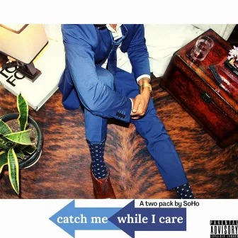 Catch Me While I Care by SoHo