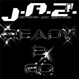 Ready 2 Go (feat. J. Johnson & Jason Clayborn) by J.A.Z. (Justified And Zealous)