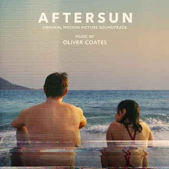 Aftersun (Original Motion Picture Soundtrack) by Oliver Coates