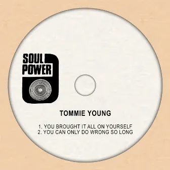 You Brought It All on Yourself / You Can Only Do Wrong so Long by Tommie Young