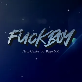 Fuckboy by Neto Cantú