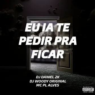 Eu Ia Te Pedir pra Ficar by DJ Daniel 2K