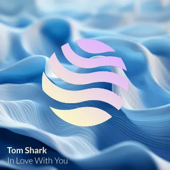 In Love With You by Tom Shark