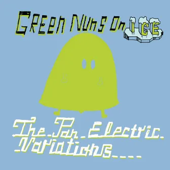 Green Nuns on Ice The Pan Electric Variations by Pan Electric