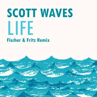 Life (Fischer & Fritz Remix) by Scott Waves