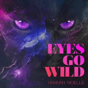 Eyes Go Wild by Hannah Noelle