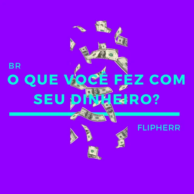 O Que Você Fez Com Seu Dinheiro?