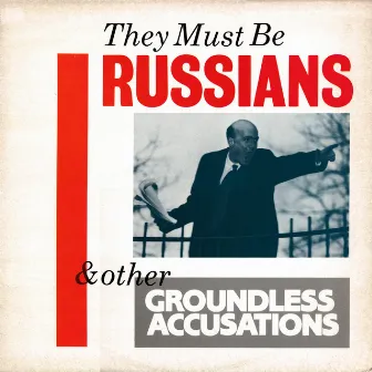 & Other Groundless Accusations by They Must Be Russians