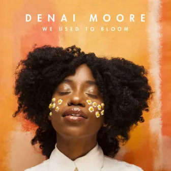 We Used to Bloom by Denai Moore