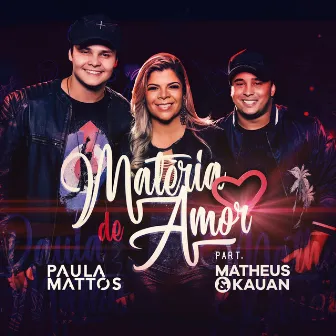 Matéria de amor (Participação especial de Matheus & Kauan) by Paula Mattos