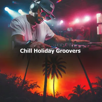 Chill Holiday Groovers by Balearic