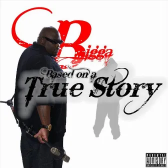 Based On A True Story by Bigga