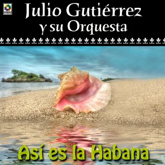 Así Es La Habana by Julio Gutierrez Y Su Orquesta