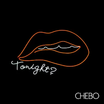 Tonight by CHEBO