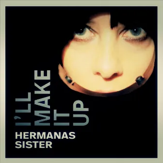 I'll Make It Up by Hermanas Sister