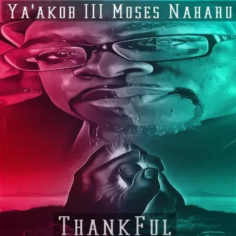 Ya'akob III Moses Naharu Presents... Thankful by Ya'akob III Moses Naharu