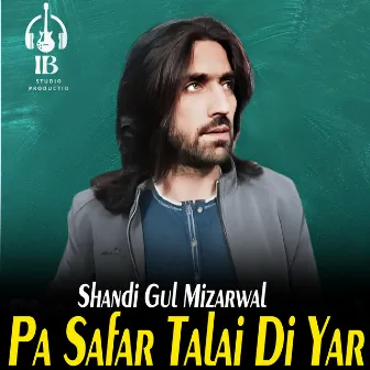 Pa Safar Talai Di Yar by Shandi Gul Mizarwal