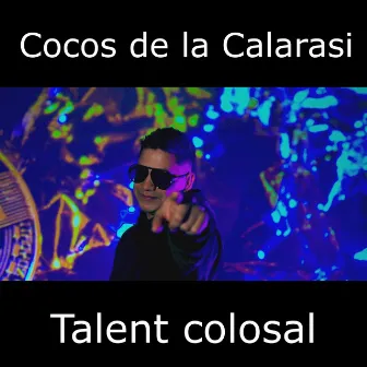 Talent colosal by Cocos de la Calarasi