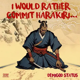 I Would Rather Commit Harakiri... by DemiGod Status