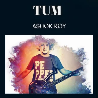 Tum by ASHOK ROY