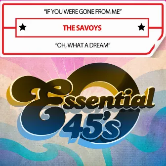 If You Were Gone from Me / Oh, What a Dream by The Savoys