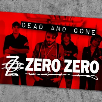 Dead And Gone by Zero Zero