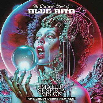 The Electronic Mind of Blue Rita (The Mater Suspiria Vision Ghost Drone Remixes) by Mater Suspiria Vision