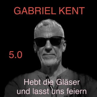 5.0 - Fünf Punkt Null - Hebt die Gläser lasst uns feiern by Gabriel Kent