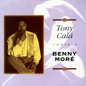 Tony Calá Canta a Benny Moré by Tony Cala