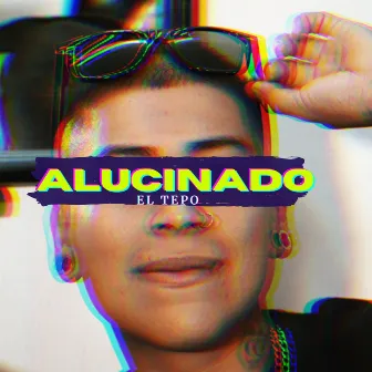 Alucinado by El Tepo