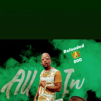 All in Reloaded 800 by Poodie Humble