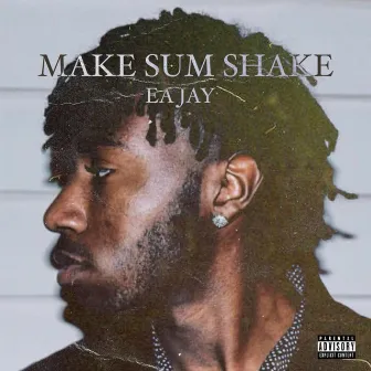 Make Sum Shake by Ea Jay