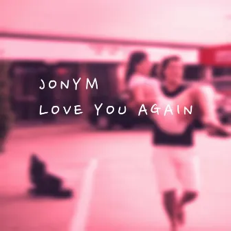 Love You Again by JONY M