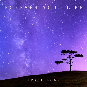 Forever You'll Be by Track Dogs