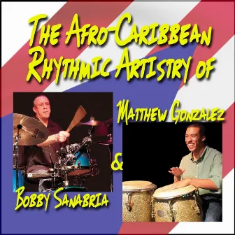 The Afro-Caribbean Rhythmic Artistry of Bobby Sanabria & Matthew Gonzalez by Bobby Sanabria