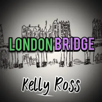 London Bridge by Kelly Ross